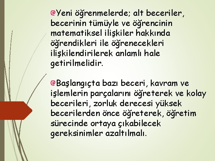 Yeni öğrenmelerde; alt beceriler, becerinin tümüyle ve öğrencinin matematiksel ilişkiler hakkında öğrendikleri ile öğrenecekleri