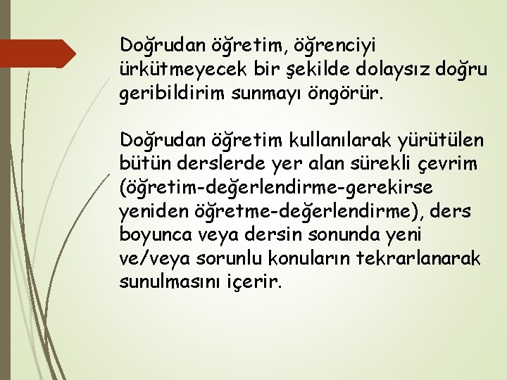 Doğrudan öğretim, öğrenciyi ürkütmeyecek bir şekilde dolaysız doğru geribildirim sunmayı öngörür. Doğrudan öğretim kullanılarak