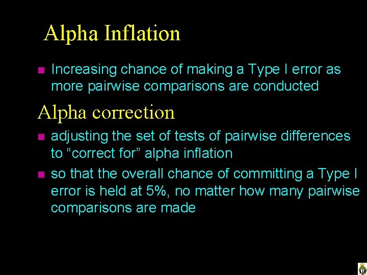 Alpha Inflation n Increasing chance of making a Type I error as more pairwise