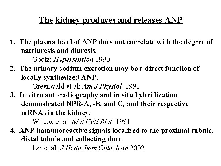 The kidney produces and releases ANP 1. The plasma level of ANP does not