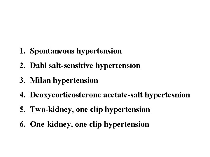 1. Spontaneous hypertension 2. Dahl salt-sensitive hypertension 3. Milan hypertension 4. Deoxycorticosterone acetate-salt hypertesnion