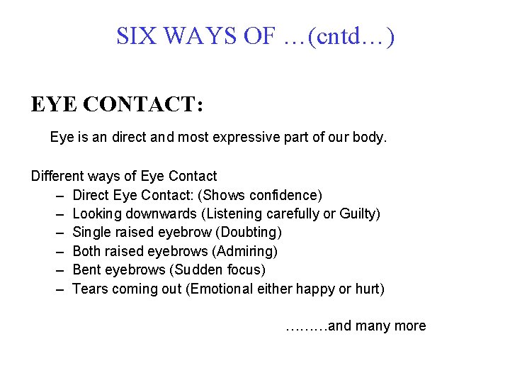 SIX WAYS OF …(cntd…) EYE CONTACT: Eye is an direct and most expressive part