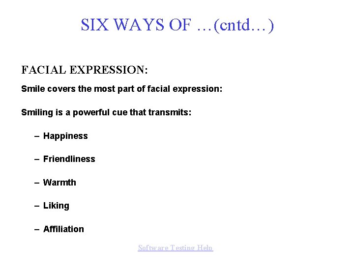 SIX WAYS OF …(cntd…) FACIAL EXPRESSION: Smile covers the most part of facial expression: