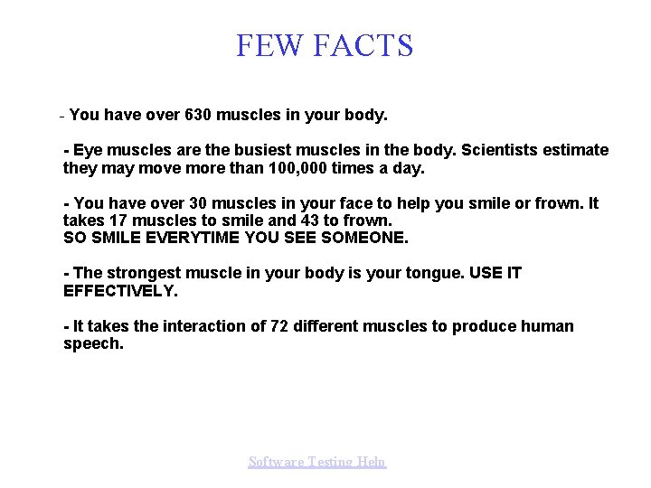 FEW FACTS - You have over 630 muscles in your body. - Eye muscles