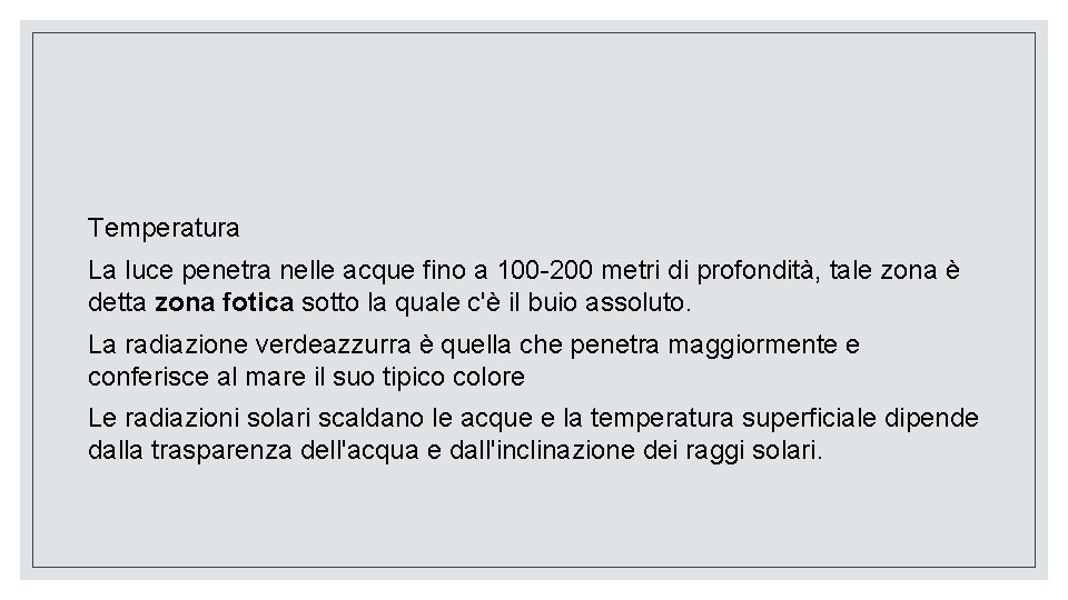 Temperatura La luce penetra nelle acque fino a 100 -200 metri di profondità, tale