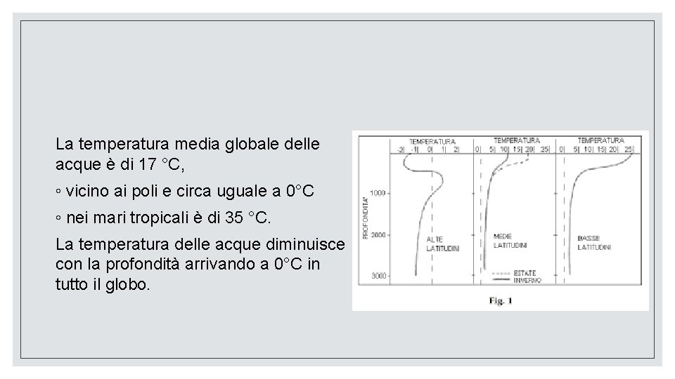 La temperatura media globale delle acque è di 17 °C, ◦ vicino ai poli