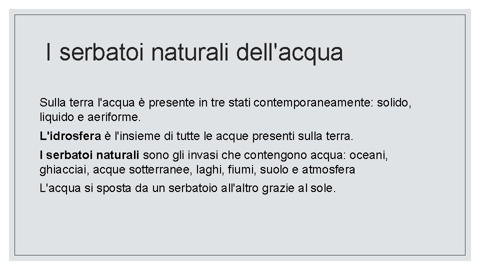 I serbatoi naturali dell'acqua Sulla terra l'acqua è presente in tre stati contemporaneamente: solido,