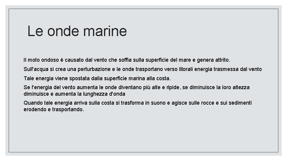 Le onde marine Il moto ondoso è causato dal vento che soffia sulla superficie