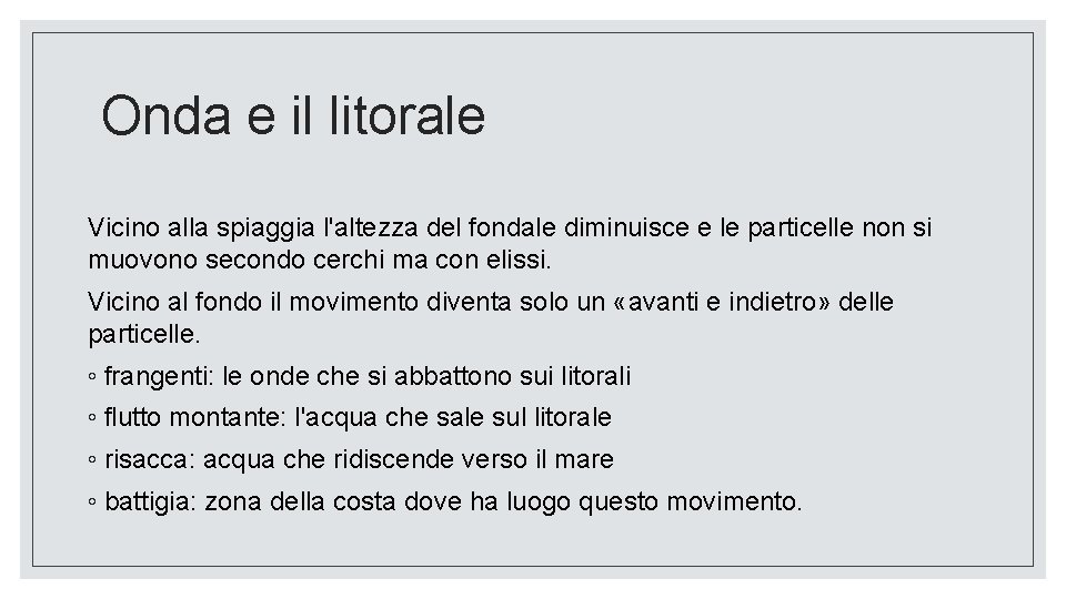 Onda e il litorale Vicino alla spiaggia l'altezza del fondale diminuisce e le particelle