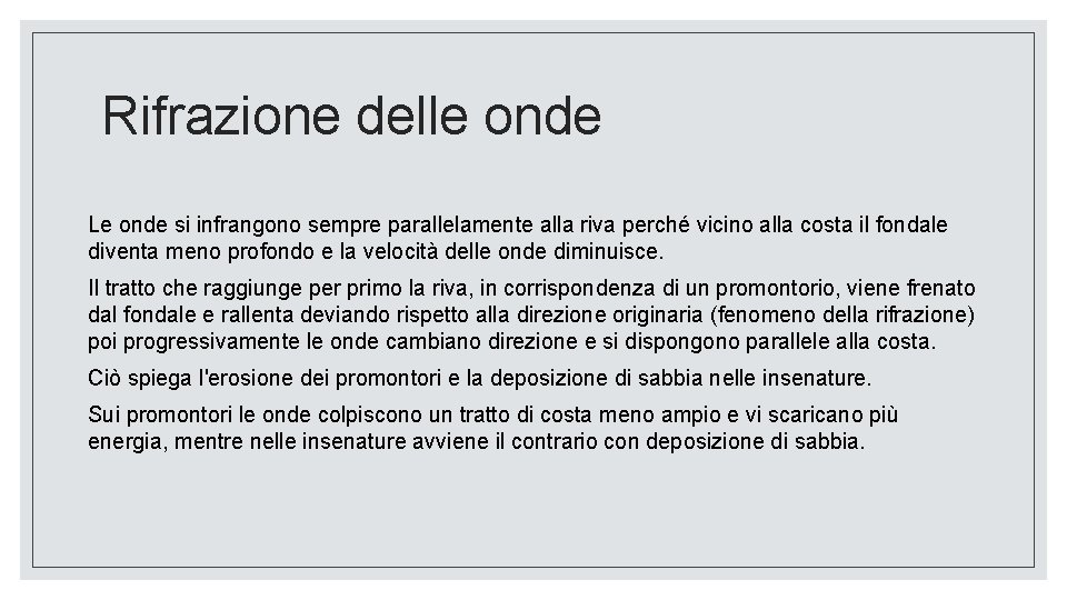 Rifrazione delle onde Le onde si infrangono sempre parallelamente alla riva perché vicino alla