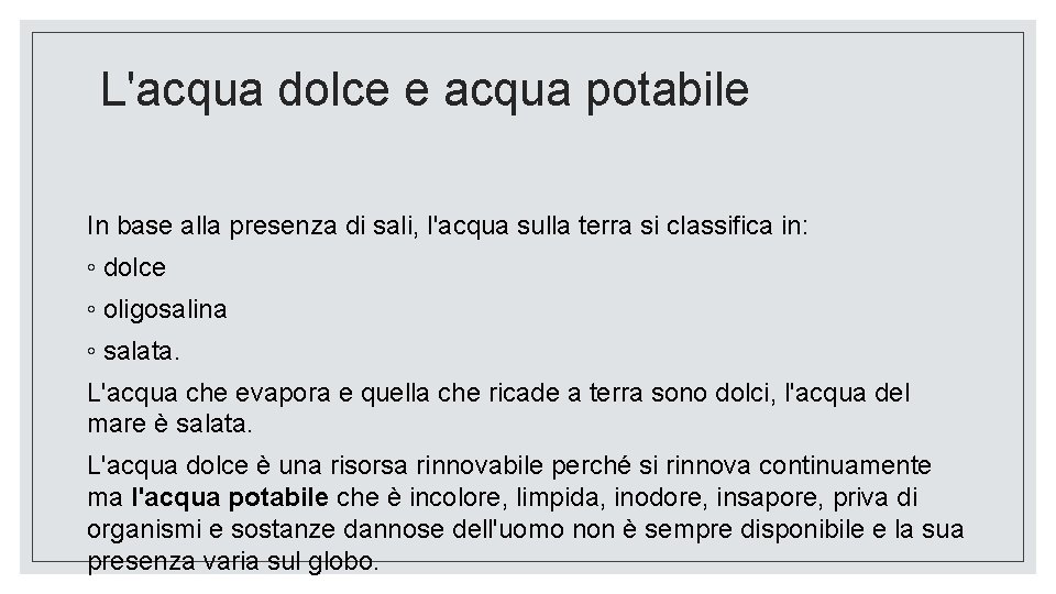 L'acqua dolce e acqua potabile In base alla presenza di sali, l'acqua sulla terra