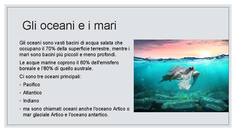 Gli oceani e i mari Gli oceani sono vasti bacini di acqua salata che