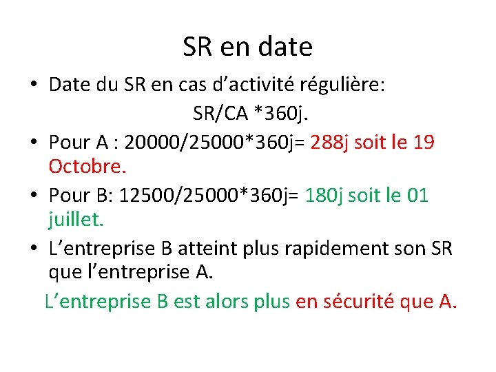 SR en date • Date du SR en cas d’activité régulière: SR/CA *360 j.