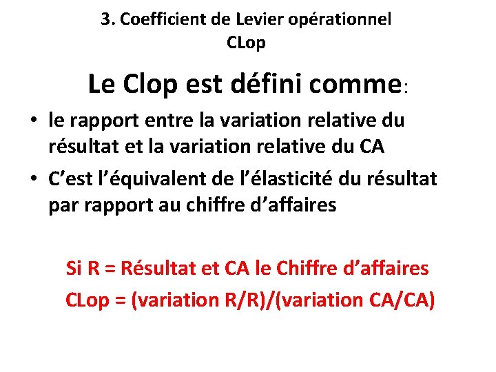 3. Coefficient de Levier opérationnel CLop Le Clop est défini comme: • le rapport