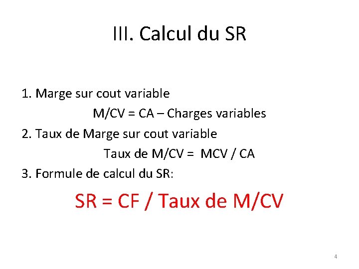 III. Calcul du SR 1. Marge sur cout variable M/CV = CA – Charges