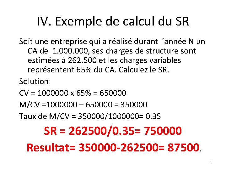 IV. Exemple de calcul du SR Soit une entreprise qui a réalisé durant l’année