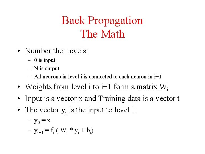 Back Propagation The Math • Number the Levels: – 0 is input – N