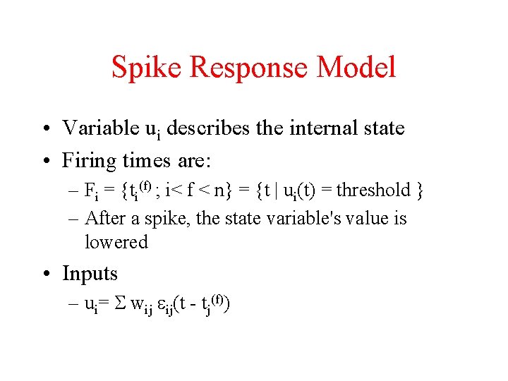 Spike Response Model • Variable ui describes the internal state • Firing times are: