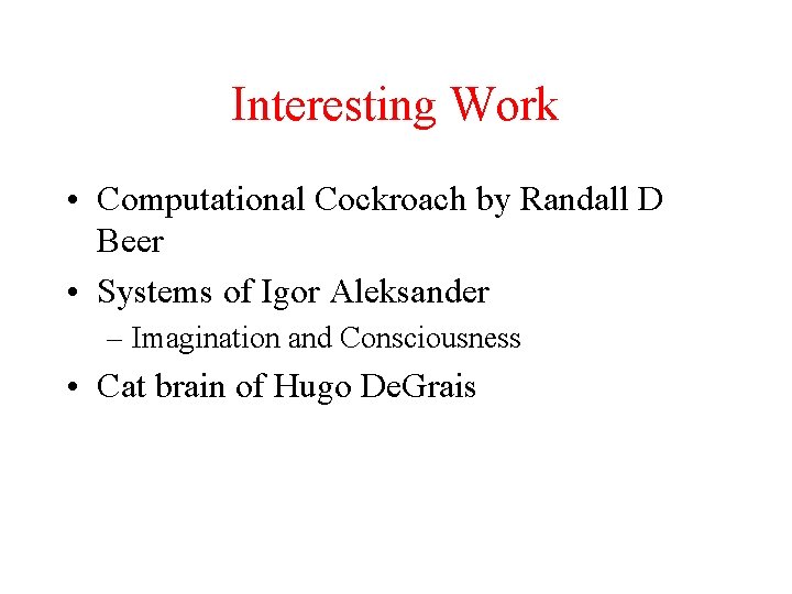 Interesting Work • Computational Cockroach by Randall D Beer • Systems of Igor Aleksander
