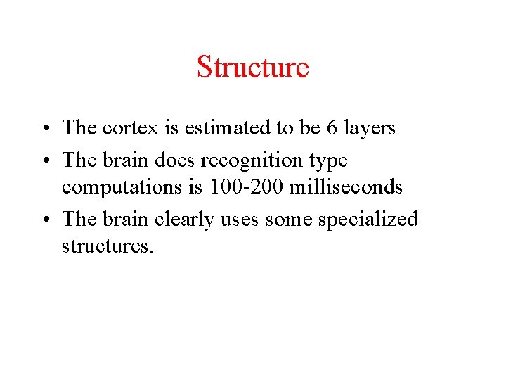 Structure • The cortex is estimated to be 6 layers • The brain does