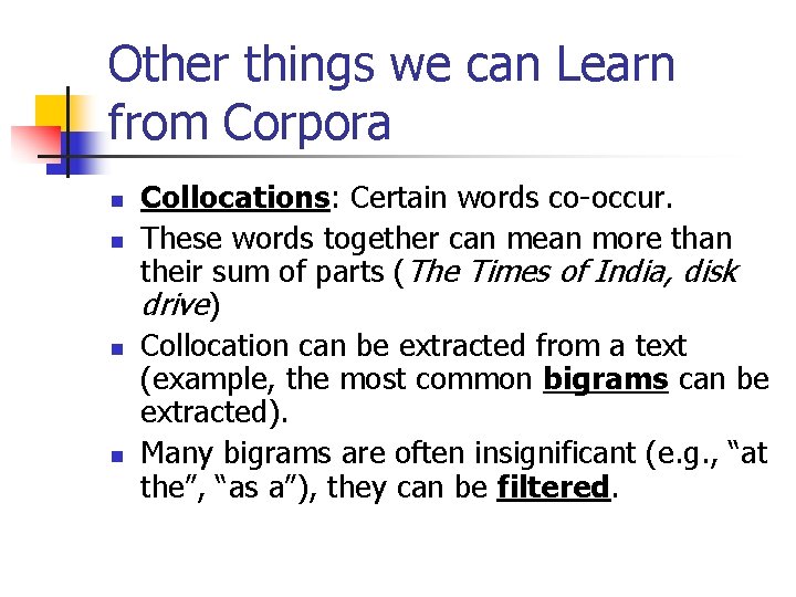 Other things we can Learn from Corpora n n Collocations: Certain words co-occur. These