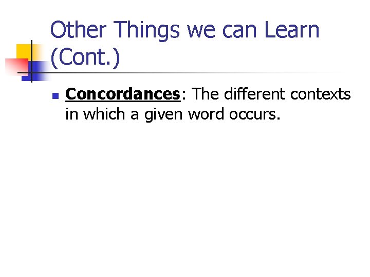 Other Things we can Learn (Cont. ) n Concordances: The different contexts in which