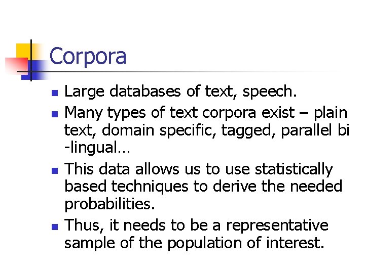 Corpora n n Large databases of text, speech. Many types of text corpora exist