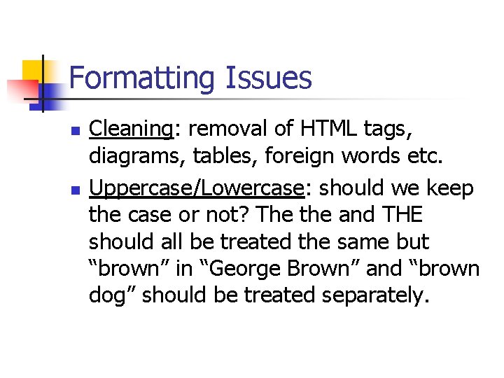 Formatting Issues n n Cleaning: removal of HTML tags, diagrams, tables, foreign words etc.