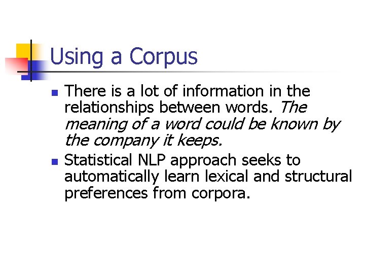 Using a Corpus n There is a lot of information in the relationships between