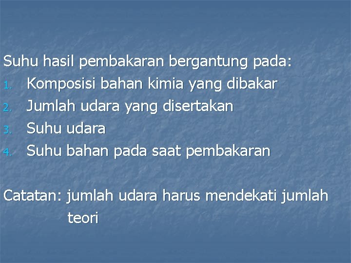 Suhu hasil pembakaran bergantung pada: 1. Komposisi bahan kimia yang dibakar 2. Jumlah udara