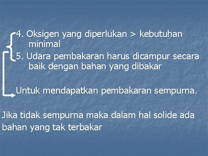4. Oksigen yang diperlukan > kebutuhan minimal 5. Udara pembakaran harus dicampur secara baik