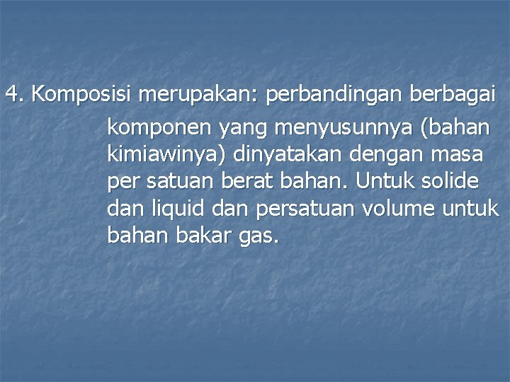 4. Komposisi merupakan: perbandingan berbagai komponen yang menyusunnya (bahan kimiawinya) dinyatakan dengan masa per