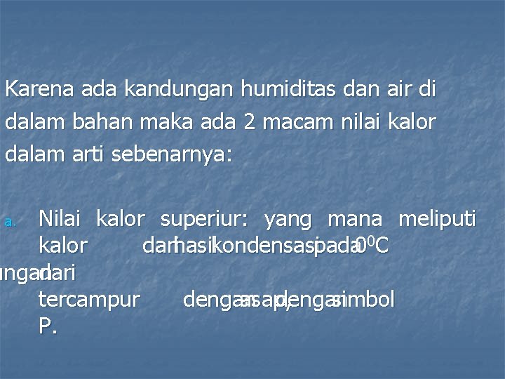 Karena ada kandungan humiditas dan air di dalam bahan maka ada 2 macam nilai