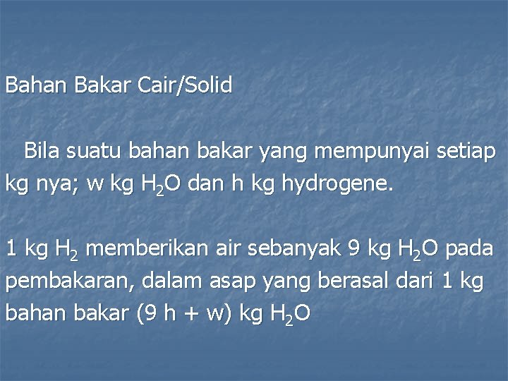 Bahan Bakar Cair/Solid Bila suatu bahan bakar yang mempunyai setiap kg nya; w kg