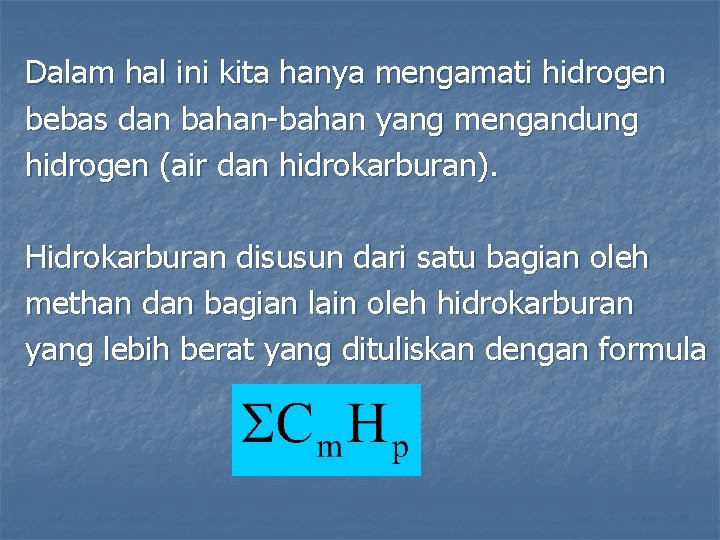 Dalam hal ini kita hanya mengamati hidrogen bebas dan bahan-bahan yang mengandung hidrogen (air