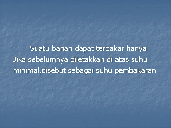 Suatu bahan dapat terbakar hanya Jika sebelumnya diletakkan di atas suhu minimal, disebut sebagai
