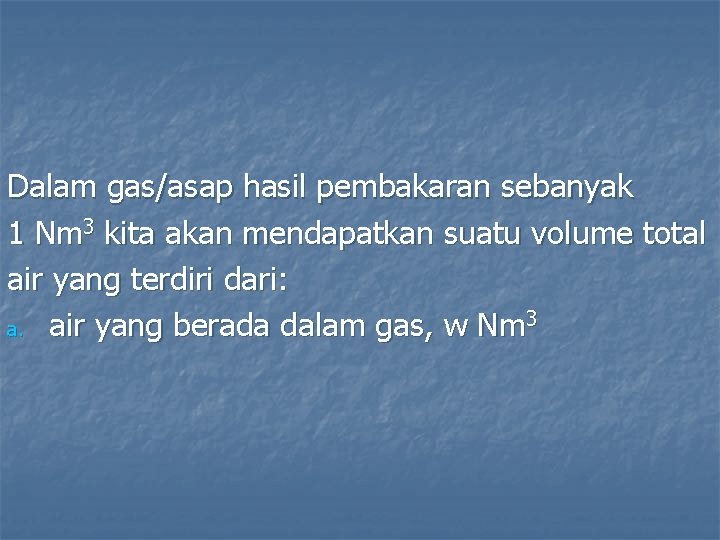 Dalam gas/asap hasil pembakaran sebanyak 1 Nm 3 kita akan mendapatkan suatu volume total