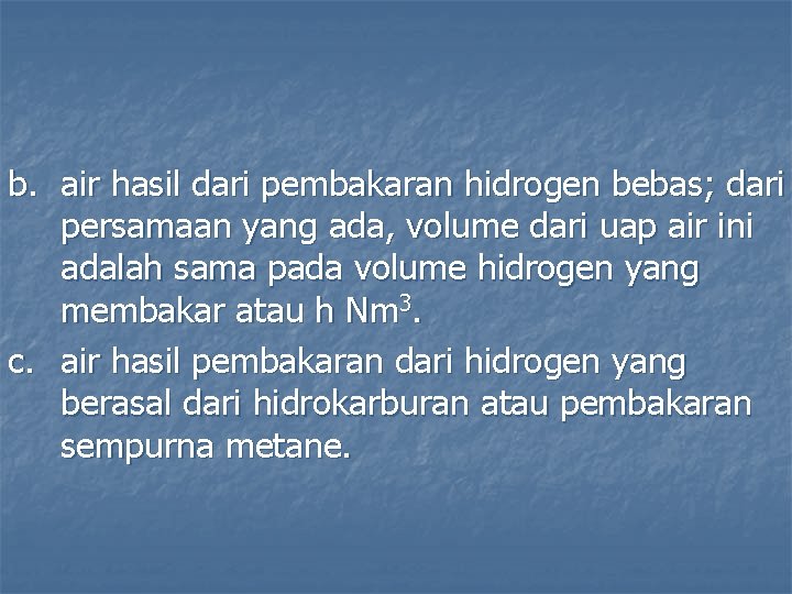 b. air hasil dari pembakaran hidrogen bebas; dari persamaan yang ada, volume dari uap