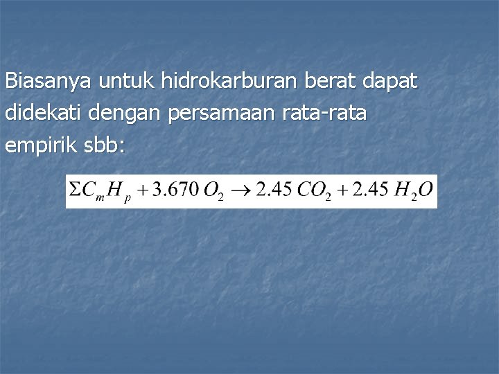 Biasanya untuk hidrokarburan berat dapat didekati dengan persamaan rata-rata empirik sbb: 