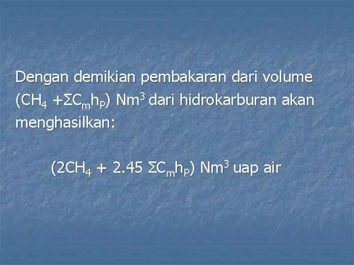 Dengan demikian pembakaran dari volume (CH 4 +ΣCmh. P) Nm 3 dari hidrokarburan akan