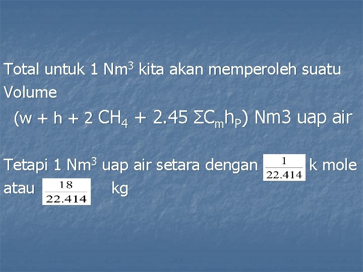 Total untuk 1 Nm 3 kita akan memperoleh suatu Volume (w + h +