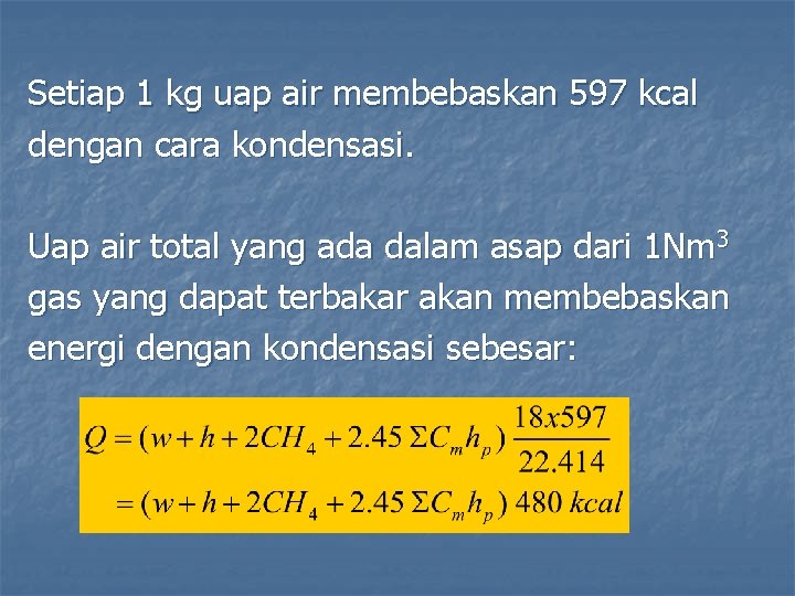 Setiap 1 kg uap air membebaskan 597 kcal dengan cara kondensasi. Uap air total