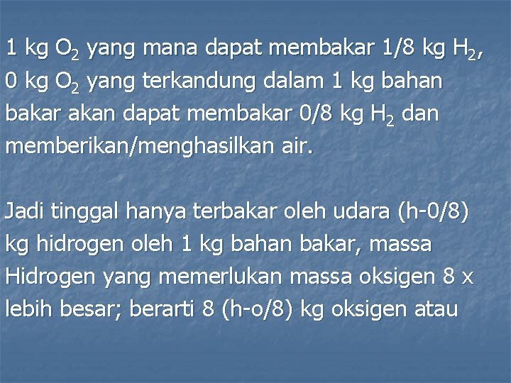 1 kg O 2 yang mana dapat membakar 1/8 kg H 2, 0 kg