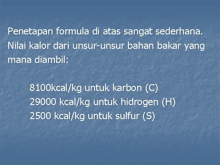 Penetapan formula di atas sangat sederhana. Nilai kalor dari unsur-unsur bahan bakar yang mana