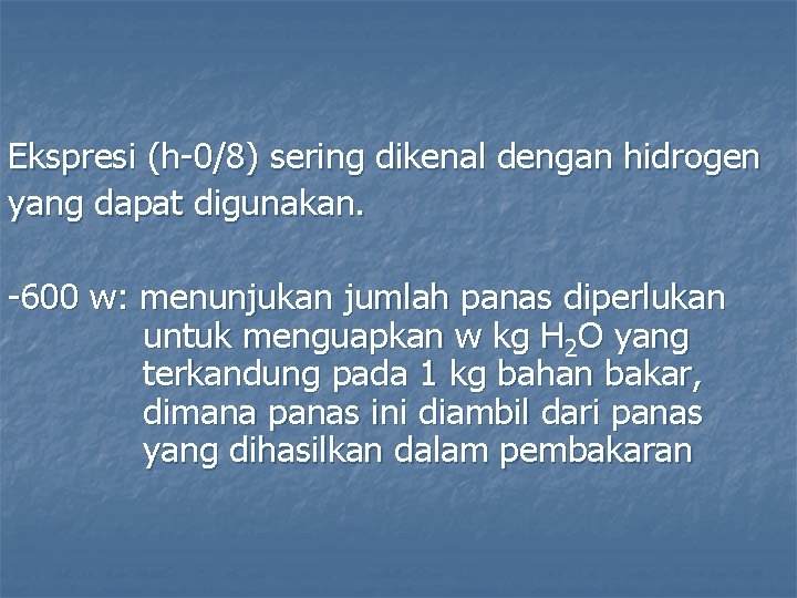 Ekspresi (h-0/8) sering dikenal dengan hidrogen yang dapat digunakan. -600 w: menunjukan jumlah panas