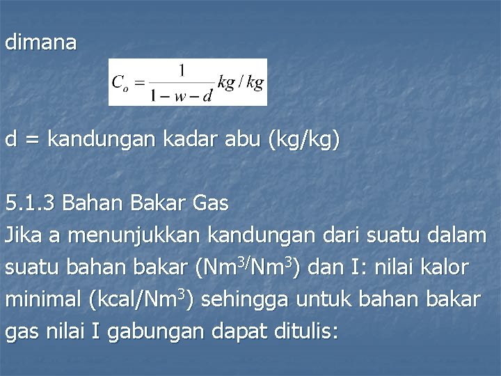 dimana d = kandungan kadar abu (kg/kg) 5. 1. 3 Bahan Bakar Gas Jika
