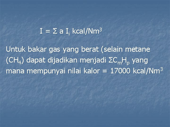 I = Σ a Ii kcal/Nm 3 Untuk bakar gas yang berat (selain metane
