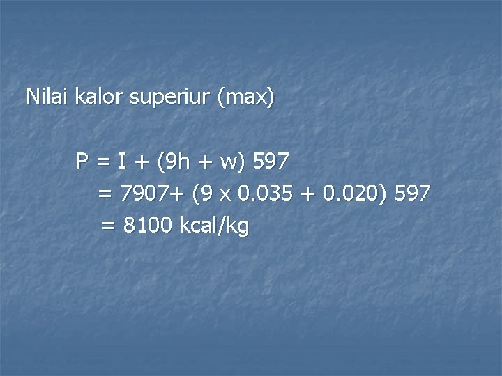 Nilai kalor superiur (max) P = I + (9 h + w) 597 =