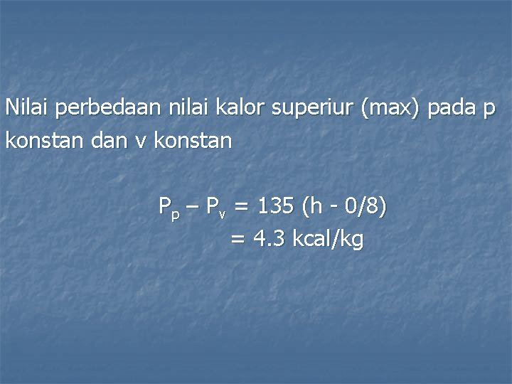 Nilai perbedaan nilai kalor superiur (max) pada p konstan dan v konstan Pp –