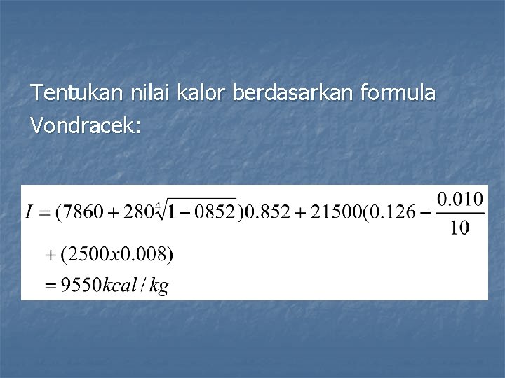 Tentukan nilai kalor berdasarkan formula Vondracek: 